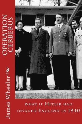 James E. Wheeler - Operation Cerberus: what if Hitler had invaded England in 1940, Häftad
