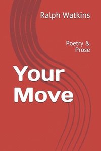 bokomslag Your Move: Poetry & Prose