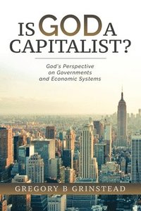 bokomslag Is God A Capitalist?: God's Perspective On Governments and Economic Systems