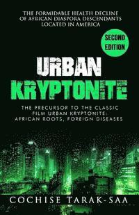 Cochise Tarak-Saa - Urban Kryptonite: The Formidable Health Decline of African Diaspora Descendants Located In America, Häftad