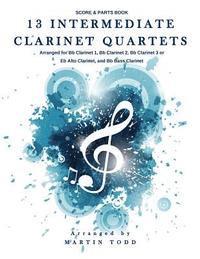 bokomslag 13 Intermediate Clarinet Quartets: Score & Parts Book