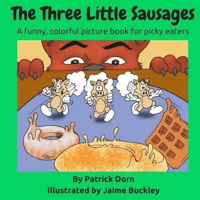 The Three Little Sausages: a colorful, funny fable picture book for picky eaters 1