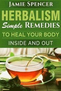 bokomslag Herbalism: Simple Remedies to Heal Your Body Inside and Out