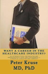 Peter Kruse - Want a Career in the Healthcare Industry?: An introduction for healthcare professionals that are considering a career in a healthcare company, Häftad. Tillgänglighet: Lägg i varukorg