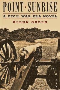 Glenn Ogden - Point Sunrise: a Civil War Era Novel, Häftad