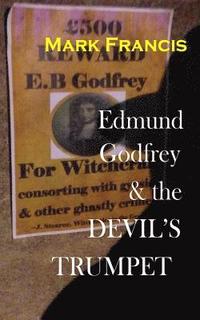 bokomslag Edmund Godfrey & the Devil's Trumpet.: The Witchfinder is back. Now he wants Godfrey.
