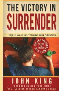John King - The Victory In Surrender: Top 10 Ways To Overcome Your Addiction, Häftad. Tillgänglighet: Lägg i varukorg