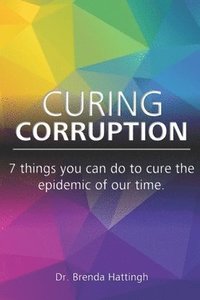 bokomslag Curing Corruption. 7 Things you can do to cure the epidemic of our time.