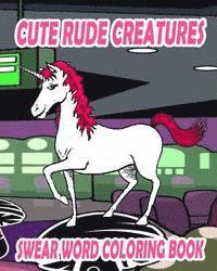 Swear Word Coloring Book: Cute Rude Creatures 1