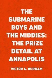 bokomslag The Submarine Boys and the Middies: The Prize Detail at Annapolis