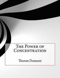 Theron Q. Dumont - The Power of Concentration, Häftad