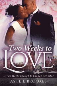 bokomslag Two Weeks To Love: A Billionaire Marriage Romance For Adults