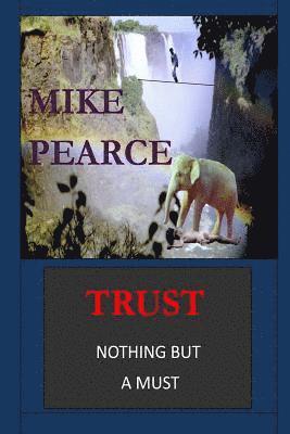 Mike Pearce - Trust: Nothing but a must, Häftad