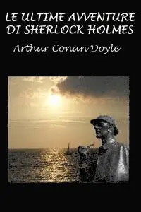 Arthur Conan Doyle - Le ultime avventure di Sherlock Holmes: Con illustrazioni originali, Häftad. Tillgänglighet: Lägg i varukorg