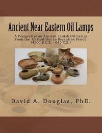 bokomslag Ancient Near Eastern Oil Lamps: A Perspective on Ancient Jewish Oil Lamps from the Chalcolithic to Byzantine Period (4500 B.C.E. - 640 C.E.)