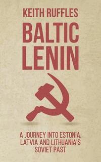 bokomslag Baltic Lenin: A journey into Estonia, Latvia and Lithuania's Soviet past