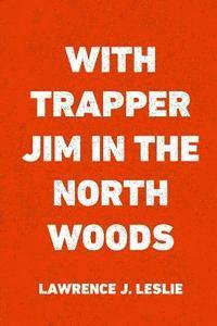 bokomslag With Trapper Jim in the North Woods