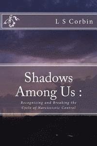 bokomslag Shadows Among Us: Recognizing and Breaking the Cycle of Narcissistic Control