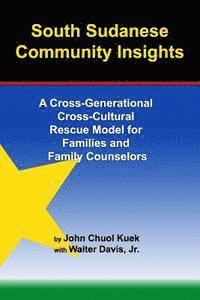 bokomslag South Sudanese Community Insights: A Cross-Generational Cross-Cultural Rescue Model for Families and Family Counselors