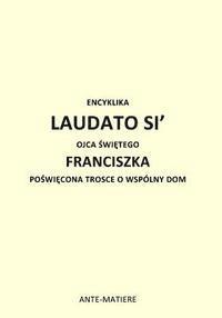 bokomslag Encyklika Laudato Si' Ojca Swietego Franciszka: Poswiecona Trosce O Wspolny Dom