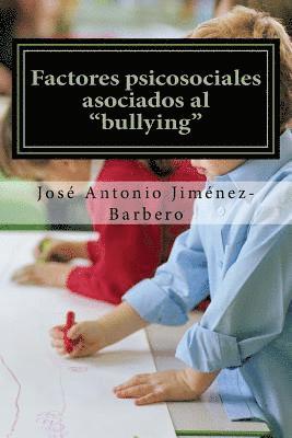 Jose Antonio Jimenez-Barbero - Factores psicosociales asociados al "bullying", Häftad