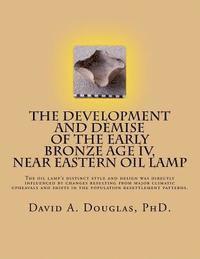 bokomslag The Development and Demise of the Early Bronze Age IV, Near Eastern Oil Lamp: The oil lamp's distinct style and design was directly influenced by chan