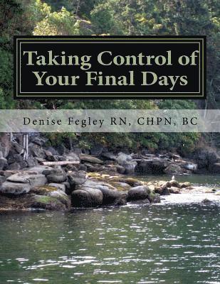 Denise a. Fegley - Taking Control of Your Final Days-A Guide for Family and Loved Ones, Häftad