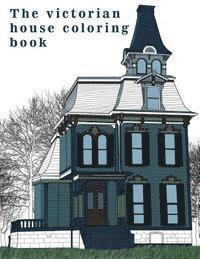 The Victorian House: Architectural Coloring Book: A Stress Management Coloring Book For Adults 1