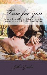 John N. Goulet - Two for you: Mark Braxton's Adventuer in Romance and Sole Possesion, Häftad