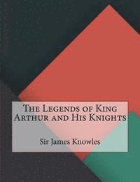 The Legends of King Arthur and His Knights