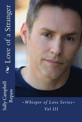 Sally Campbell Repass - Love of a Stranger: Whisper of Love Series Vol III, Häftad