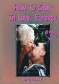 bokomslag How To Stay In Love, Forever: Forty-plus Years of Love Poems, Letters, and PhotoArt