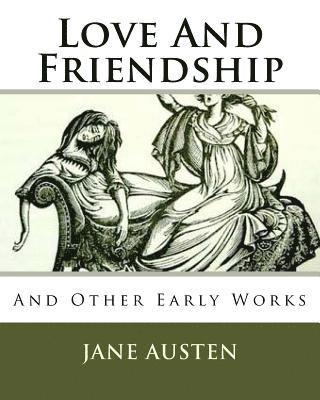 Love And Friendship: And Other Early Works 1