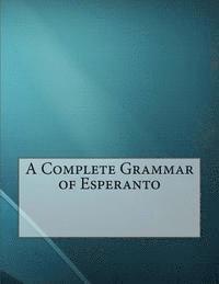 bokomslag A Complete Grammar of Esperanto