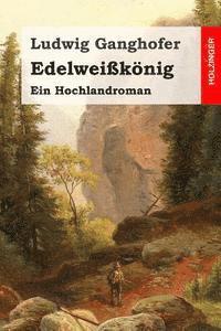 bokomslag Edelweißkönig: Ein Hochlandroman