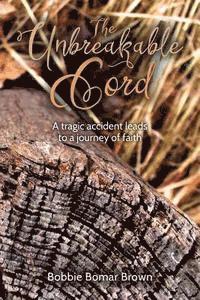 bokomslag The Unbreakable Cord: A Tragic Accident Leads to a Journey of Faith