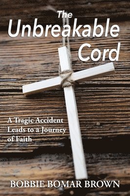 bokomslag The Unbreakable Cord: A Tragic Accident Leads to a Journey of Faith