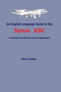 bokomslag An English Language Guide to the Syma X5C: 4 Channel 2.4G Remote Control Quadcopter