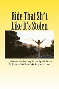 bokomslag Ride That Sh*t Like It's Stolen.: My Unexpected Journey to the Spirit Realm