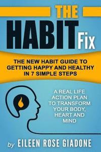 bokomslag The Habit Fix: The New Habit Guide to Getting Happy and Healthy in 7 Simple Steps