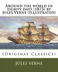 bokomslag Around the world in eighty days (1873) by Jules Verne (Illustrated): (Original Classics)