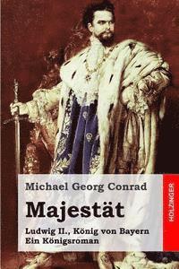 Majestät: Ludwig II., König von Bayern. Ein Königsroman 1