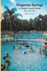 Magnesia Springs In Alachua County, Florida: Then and Now 1