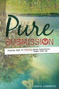 bokomslag Pure Submission: Turning What We Think About Submission Right Side Up
