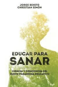 bokomslag Educar para Sanar: Ciencia y Conciencia del Nuevo Paradigma Educativo