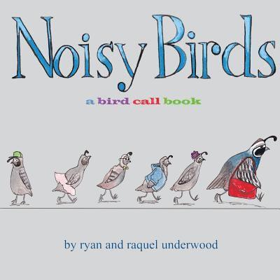 Ryan Underwood, Raquel Underwood - Noisy Birds: A Bird Call Book, Häftad
