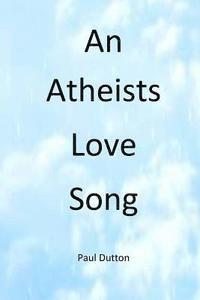 An Athiests Love Song 1