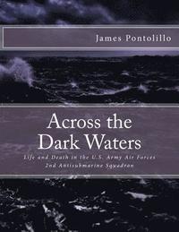 bokomslag Across the Dark Waters: Life and Death in the U.S. Army Air Forces 2nd Antisubmarine Squadron