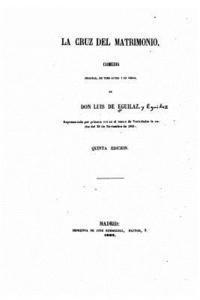 La Cruz del matrimonio, Comedia original en tres actos y en verso 1