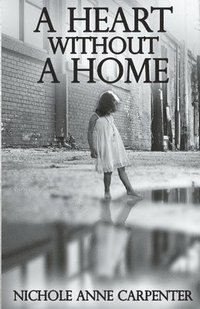 bokomslag A Heart Without A Home: A memoir about homelessness through the eyes of a child